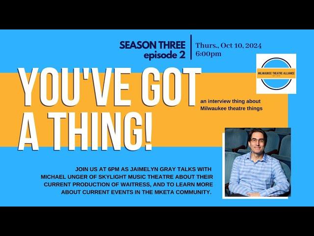 You've Got a Thing! | S3 E2 Skylight Music Theatre's Michael Unger 10.10.24 #milwaukee #theatre