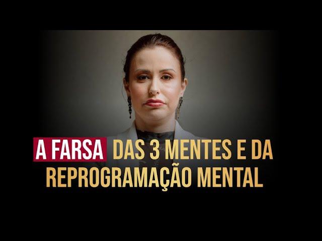 A FARSA DAS 3 MENTES E DA REPROGRAMAÇÃO MENTAL