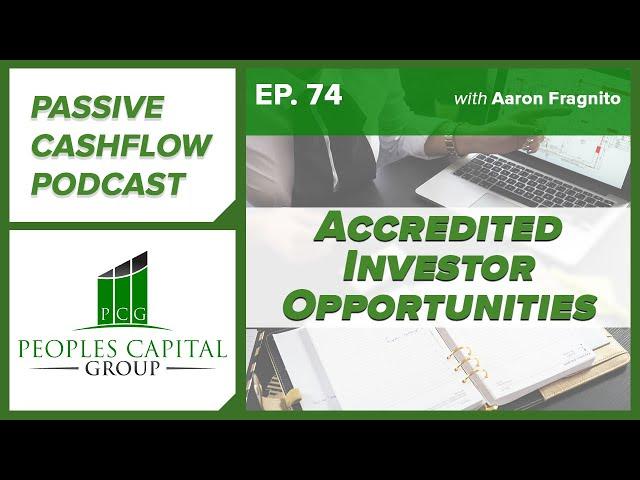 Passive Cash Flow Podcast Ep.74 | Accredited Investor Opportunities