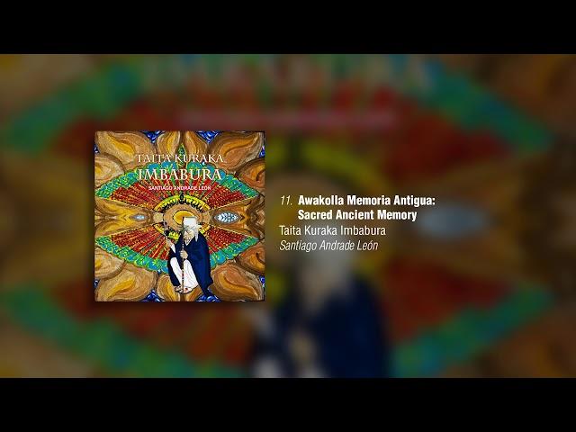 Santiago Andrade León - Awakolla Memoria Antigua: Sacred Ancient Memory [Official Audio]