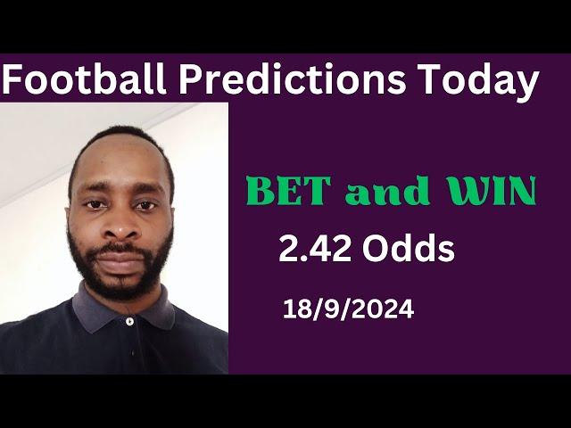 Football Predictions Today 18/9/2024 |  Football Betting Strategies | Daily Football Tips