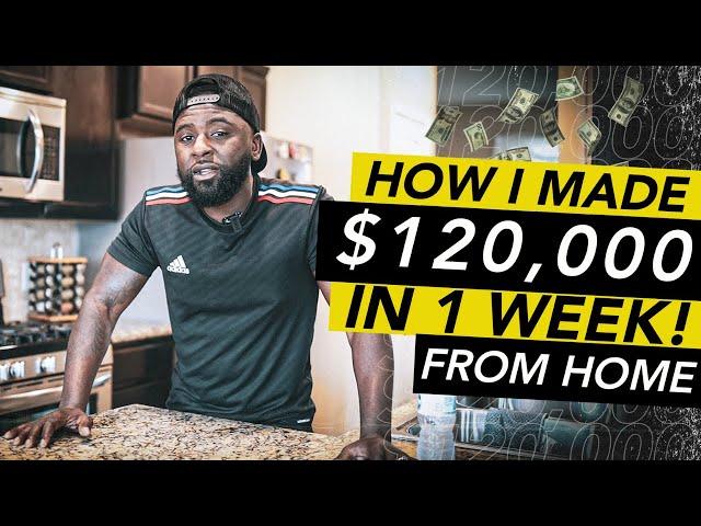 How I Made $120,000 in 7 Days