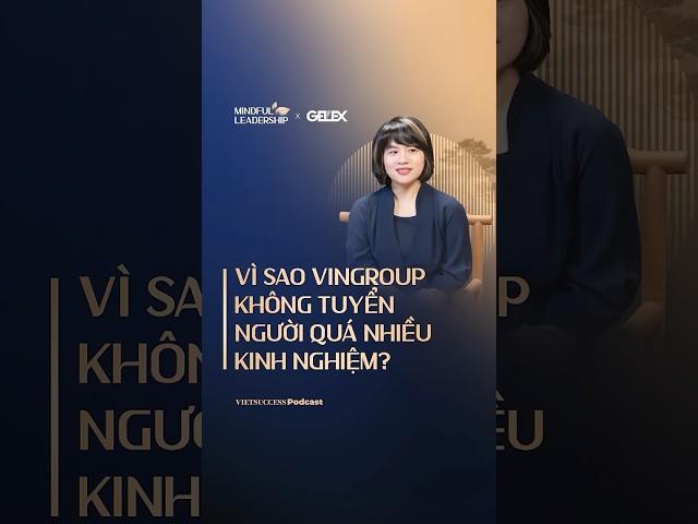 Vì sao Vingroup không tuyển người quá nhiều kinh nghiệm?