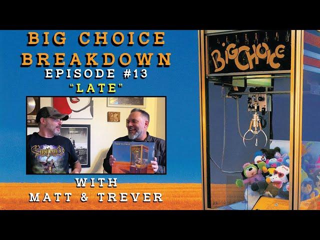 Big Choice Breakdown Episode #13: Late