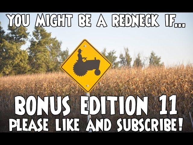 Bonus Edition 11 - You Might Be A Redneck If...