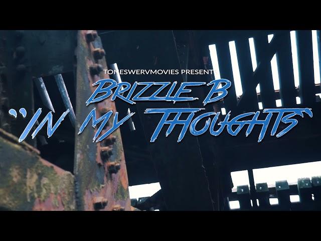 Brizzle B - “In my thoughts” (Official Video) Shot by @Toneswervmovies