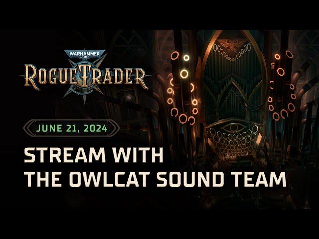 Owlcat Sound Team Stream | Warhammer 40,000: Rogue Trader