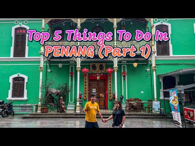 Penang Travel Guide: Top 5 Things To Do In Penang, Malaysia, Part 1