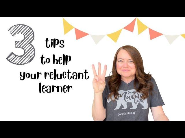 Reluctant Learner | 3 Tips for Helping Your Reluctant Learner | Homeschool Help