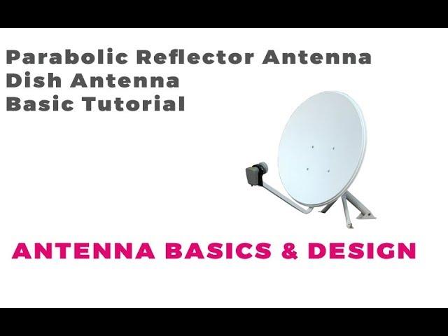 Parabolic Reflector Antenna Tutorial | Dish Antenna Basics | Antenna Basics