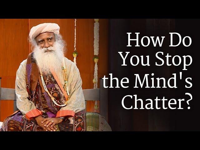 How Do You Stop the Mind's Chatter? - Sadhguru