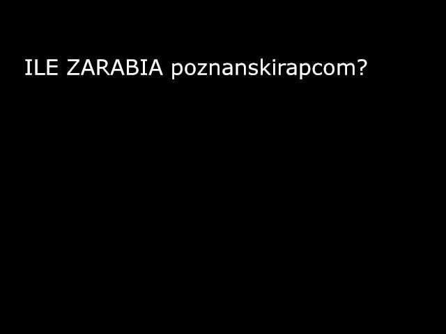 ILE ZARABIA poznanskirapcom?