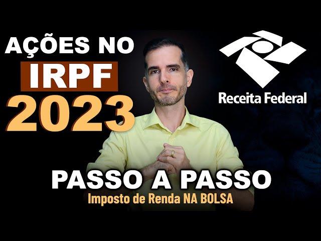 COMO DECLARAR AÇÕES NO IMPOSTO DE RENDA 2023 - DECLARANDO AÇÕES, LUCROS, PREJUÍZOS, DIVIDENDOS NO IR