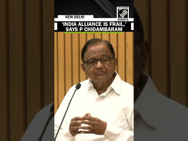 INDIA Alliance is ‘Frail’ to take on the ‘formidable’ BJP: Senior Congress Leader P Chidambaram