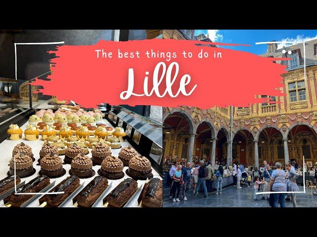 EXPLORING LILLE IN 72 HOURS  | Best Places to Visit!