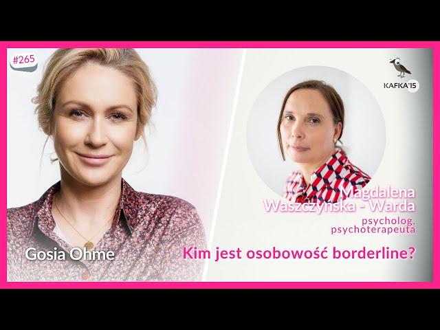 Kim jest osobowość borderline? Magdalena Waszczyńska - Warda Gosia Ohme | Kafka'15 odc. 265