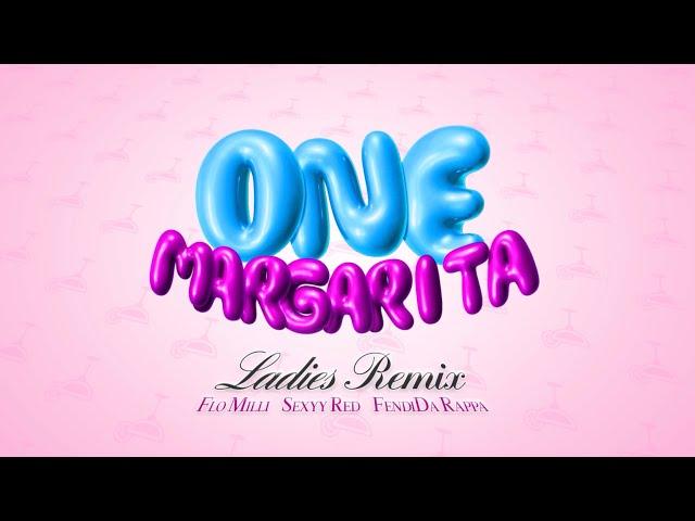 One Margarita (Ladies Remix) [ft. Flo Milli, Sexyy Red, FendiDa Rappa, That Chick Angel] Lyric Video