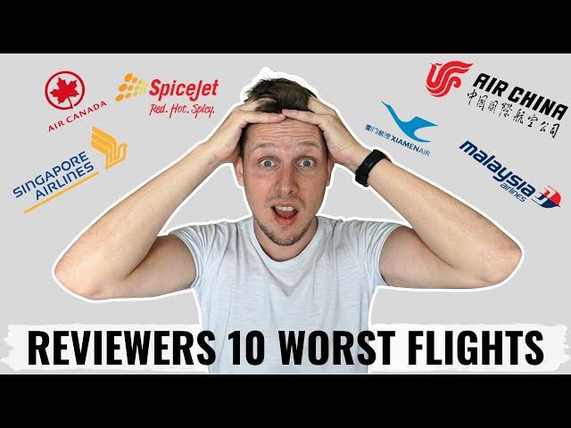 A FLIGHT REVIEWERS 10 WORST FLIGHTS!