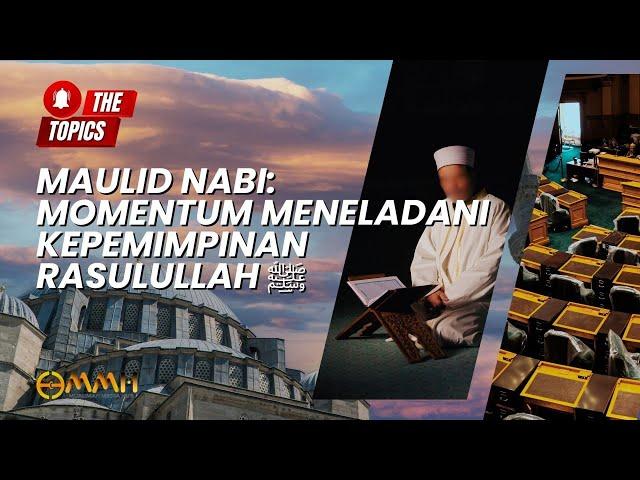 Maulid Nabi: Momentum Meneladani Kepemimpinan Rasulullah ﷺ | The Topics