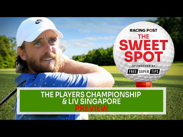 The Players Championship & LIV Singapore Preview | Golf Betting Tips | Sweet Spot | Racing Post