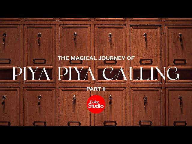 Magical Journey Part 2 | Piya Piya Calling | Coke Studio Pakistan