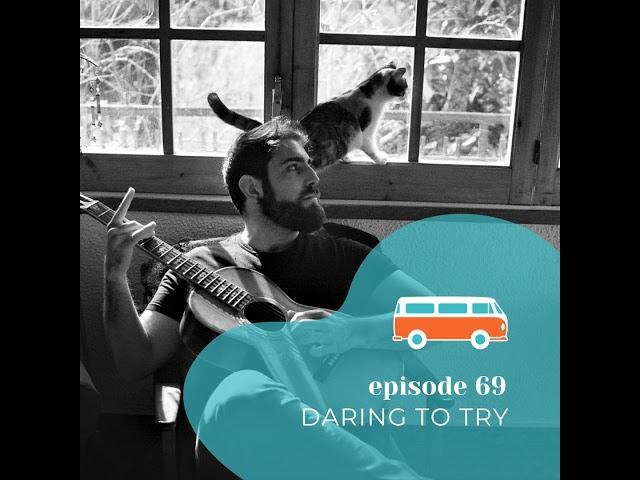 #69 | Daring to Try (with Gabriel Kazz)