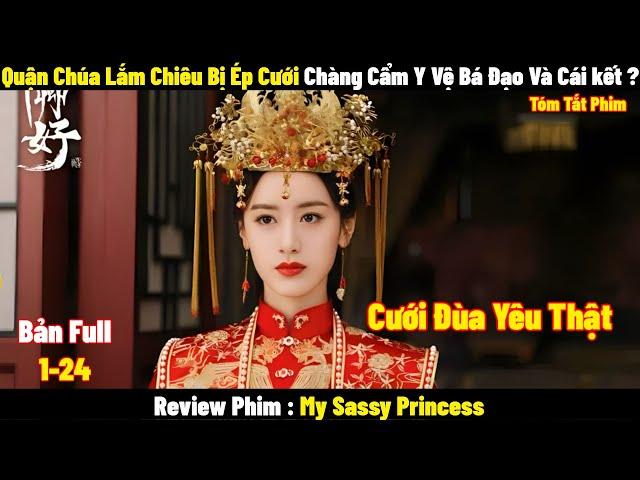 Quận Chúa Lắm Chiêu Bị Ép Cưới Và Cái Kết | Full | Tóm Tắt Phim My Sassy Princess