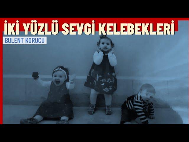 Bülent Korucu | İkiyüzlü sevgi kelebekleri...