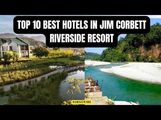 Top 10 Best Hotels in Jim Corbett Riverside Resorts | Top 10 Best Resorts in Jim