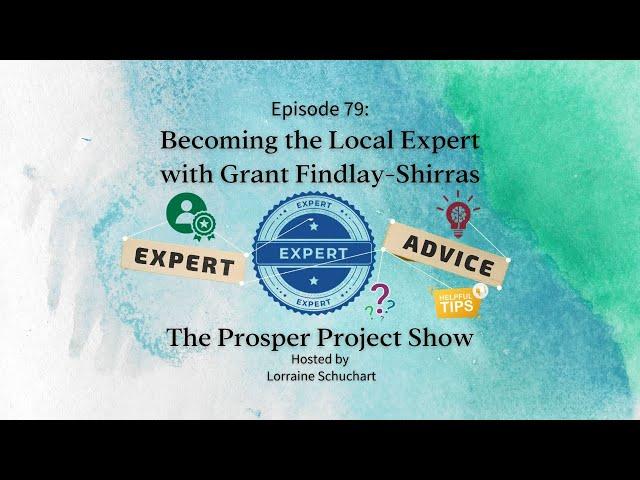 The Prosper Project, Episode 79: Becoming the Local Expert with Grant Findlay-Shirras