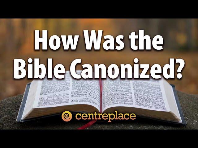 How Was the Bible Canonized?