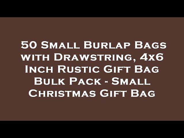 50 Small Burlap Bags with Drawstring, 4x6 Inch Rustic Gift Bag Bulk Pack - Small Christmas Gi Review