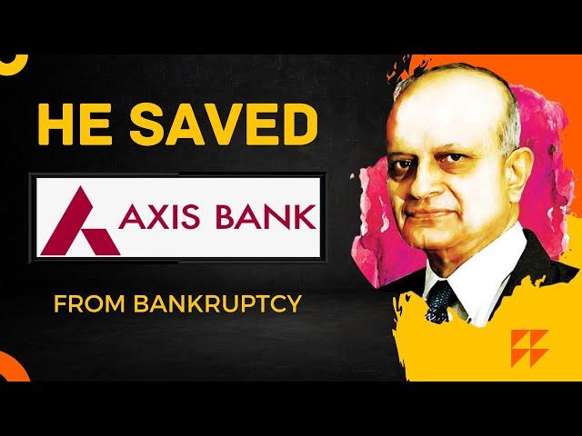 The Man Who Saved Axis Bank | Axis Bank's comeback story|