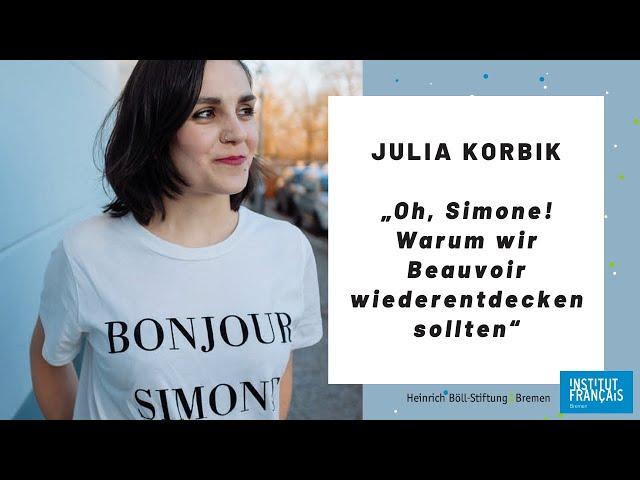 Julia Korbik: „Oh, Simone! Warum wir Beauvoir wiederentdecken sollten“