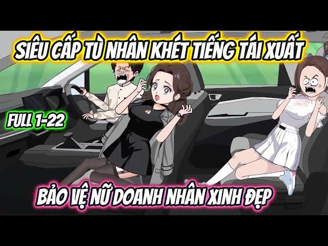 Siêu Cấp Tù Nhân Khét Tiếng Tái Xuất Bảo Vệ Nữ Doanh Nhân Xinh Đẹp Full 1-22 | HH VietSub