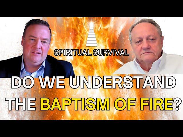 Do we UNDERSTAND the Baptism of Fire? Ft Todd McLauchlin