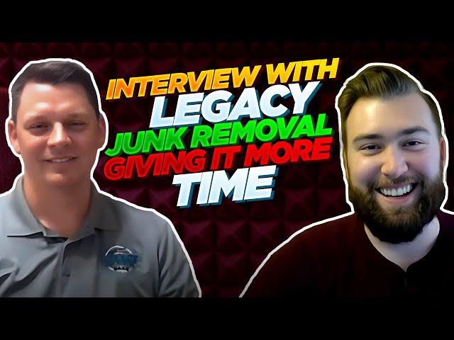 Interview With Legacy Junk Removal - Giving It More Time