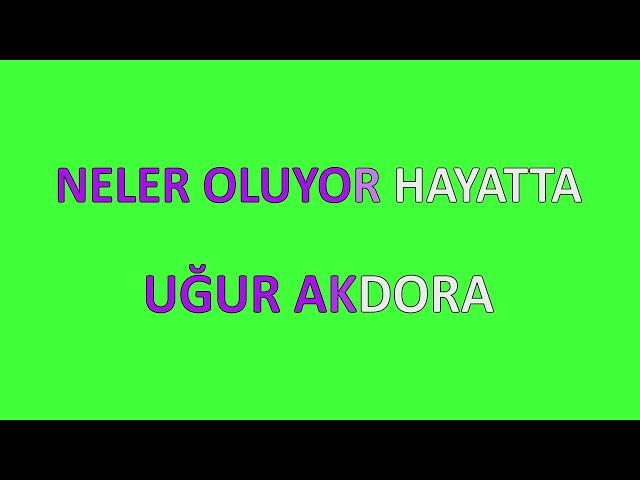 Neler Oluyor Hayatta Sözleri Yazılı (Lyrics) Uğur Akdora