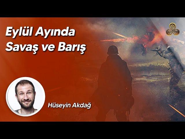 Eylül Ayında Savaş ve Barış | Hüseyin Akdağ