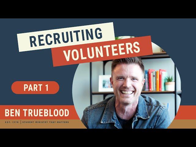 Recruiting Youth Ministry Volunteers | Developing a Healthy Volunteer Base Series: Part 1