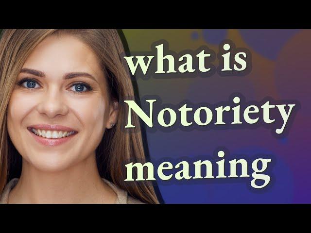 Notoriety | meaning of Notoriety