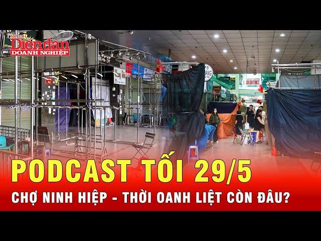 Podcast tối 29/5: Mụ mị trước sự vắng vẻ đến lạ thường ở chợ Ninh Hiệp | Tin kinh tế