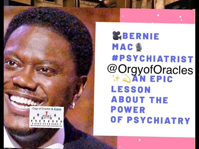 BERNIE MAC #psychiatrist @OrgyofOracles