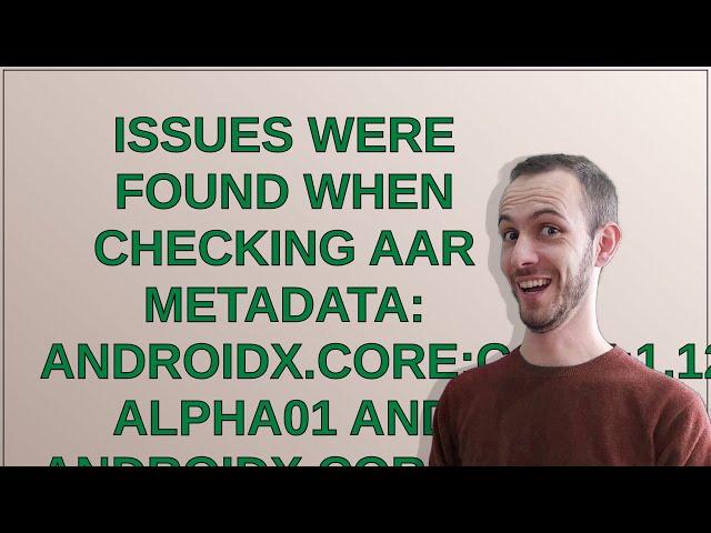 Issues were found when checking AAR metadata: androidx.core:core:1.12.0-alpha01 and androidx.core...