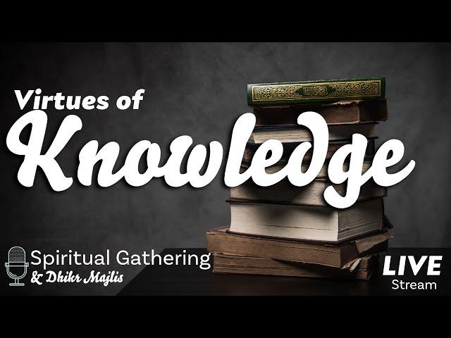 Virtues of Knowledge | Spiritual Gathering Sept 2024