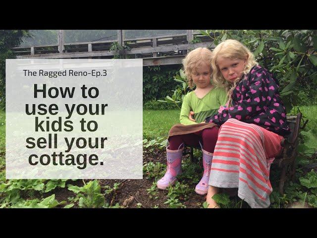 How to 'use' your kids to sell your cottage.