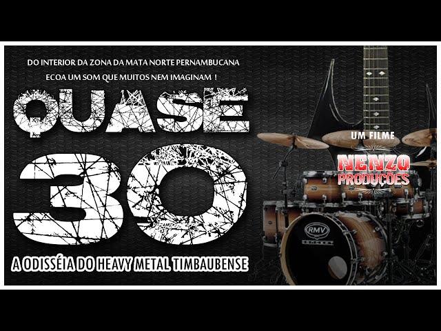 QUASE 30 - A Odisseia do Heavy Metal Timbaubense.