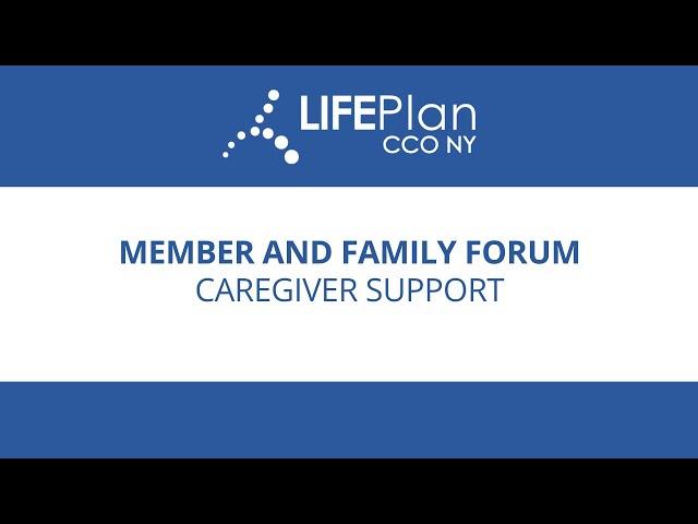 LIFEPlan Member and Family Forum: Caregiver Support