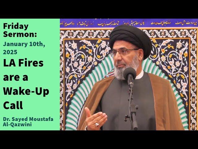 LA Fires are a Wake-Up Call | Friday Sermon 1/10/25 | Dr. Sayed Moustafa Al-Qazwini