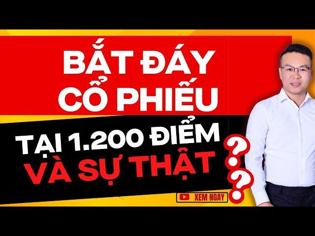 BẮT ĐÁY CỔ PHIẾU TẠI 1200 ĐIỂM VÀ SỰ THẬT ?? | ĐẦU TƯ CHỨNG KHOÁN